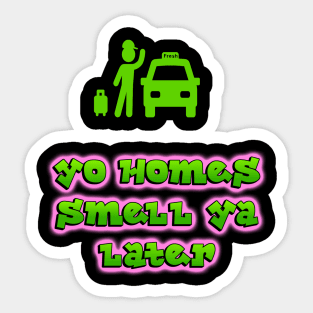 Yo Homes Small Ya Later Sticker